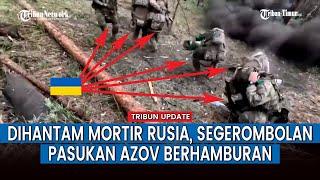 Sekelompok Pasukan Azov Kalang Kabut Kena Serangan Pasukan Rusia