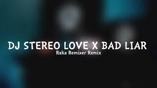 DJ STEREO LOVE X BAD LIAR - Raka Remixer Remix