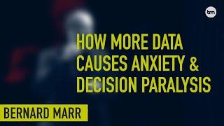 How More Data Causes Anxiety and Decision Paralysis