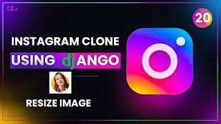 How to Resize Image in Django -  EASY  - part 20 - Instagram Clone IN Django