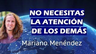 NO NECESITAS LA ATENCIÓN DE LOS DEMÁSMariano Menéndez