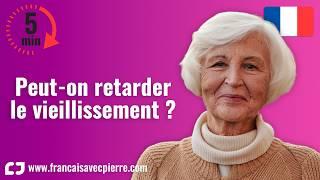 Peut-on retarder le vieillissement ? - 5 minutes de français