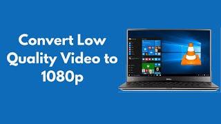 How to Convert Low Quality Video to 1080P HD With VLC 100% Working