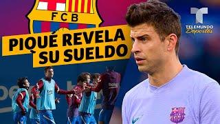 Piqué revela su sueldo en el Barcelona para desmentir que es el mejor pago | Telemundo Deportes