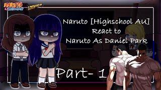 Naruto [Highschool AU] react to Naruto as Daniel Park{2nd body} |Part-1|