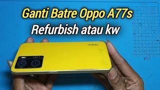 Cara Ganti Batre OPPO A77s Refurbish Atau Kw