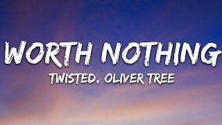 TWISTED, Oliver Tree - WORTH NOTHING (Lyrics)