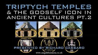 Triptych Temples & the GodSelf Icon in Ancient Cultures pt.2 | Richard Cassaro | Megalithomania