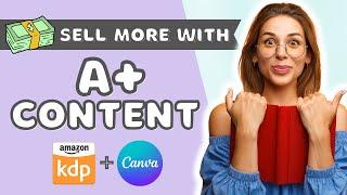 Sell More Books on Amazon KDP with A+ Content - Step by Step Tutorial on How to Create A+ Content