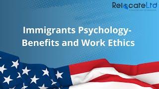 Immigrants Psychology-  Benefits and Work Ethics