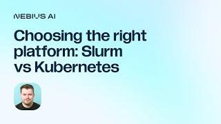 Choosing the right platform: Slurm vs Kubernetes