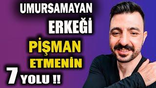 UMURSAMAYAN ERKEĞİ PİŞMAN ETMENİN 7 YOLU !! İLİŞKİ KOÇU MUHAMMET