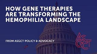 Congressional Briefing: How Gene Therapies are Transforming the Hemophilia Landscape