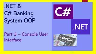 Getting Started with .NET 8 C# | Banking System OOP | 3 - Console User Interface