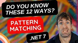 There are 12 pattern matching techniques in .NET 7?