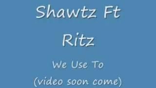 Shawtz Ft Ritz - We Use To