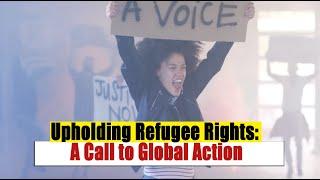 Upholding Refugee Rights: A Call to Global Action
