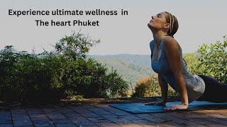 Discover Your Wellness Haven in Phuket , Thailand  2024