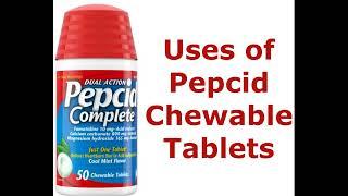 Uses of Pepcid Chewable Tablets