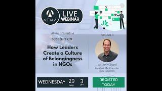 Atma Webinar 2024 - How Leaders Create a Culture of Belongingness in NGOs