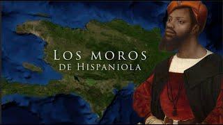 Los Moros de Hispaniola : The Moors of Hispaniola