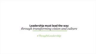Leadership must lead the way through transforming vision and culture