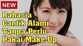 Rahasia Cantik Alami Tanpa Perlu Pakai Make Up