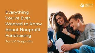 Everything You've Ever Wanted to Know About Nonprofit Fundraising for UK Nonprofits