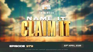 ALPHA HOUR EPISODE 979 || NAME IT CLAIM IT || 23rd APRIL,2025