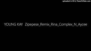 YOUNG KAY  Zipepese_Remix_Rina_Complex_N_Aycee