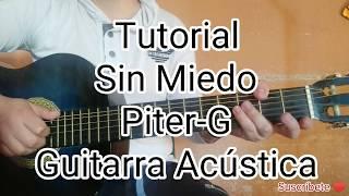 Sin Miedo - Piter G - Tutorial Guitarra Acústica