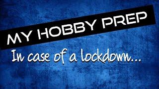 Things I'm Doing to Prepare (Hobby Wise) for a Lockdown