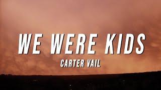 Carter Vail - WE WERE KIDS (Lyrics)