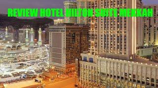 REVIEW HOTEL HILTON SUITE JABAL OMAR MAKKAH DEKAT MASJIDIL HARAM