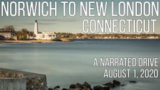 Norwich to New London Connecticut - A Narrated Drive - August 1, 2020