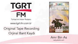 AMR BİN ÂS ( radıyallahü anh ) | Tgrt FM