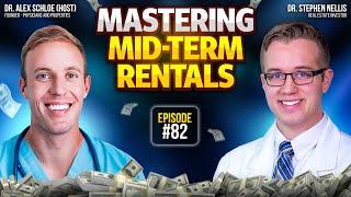 Mid-Term Rentals: The Secret to High Cash Flow & Low Hassle! | Dr. Stephen Nellis