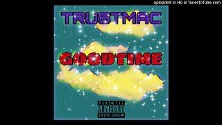 TRUSTMAC-GOODTIME PROD BY CashOutBernard