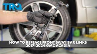 How to Replace Front Sway Bar Links 2017-2024 GMC Acadia