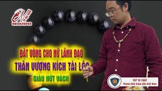 DN405   Đặt vòng phong thủy kích tài lộc cho nữ Lãnh đạo thân vượng Tài yếu