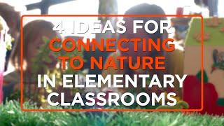 4 Ideas for Connecting to Nature in Elementary Classrooms