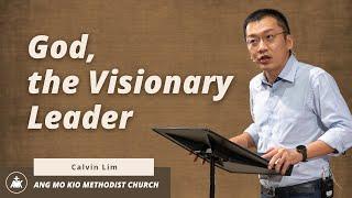 "God, the Visionary Leader" Sermon by Mr Calvin Lim