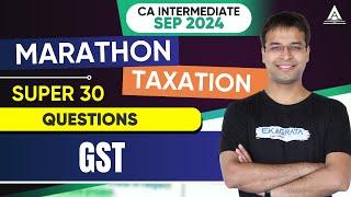 CA Inter May'24 | Marathons | Taxation | Super 30 Questions - GST | CA Nishant Kumar