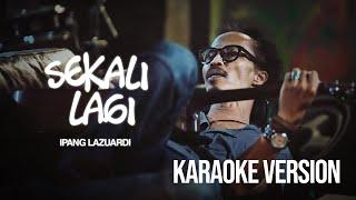 IPANG LAZUARDI - SEKALI LAGI (KARAOKE VERSION) LIRIK LAGU VIRAL & TRENDING TERBARU