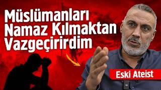 Eski Ateist: “Müslümanları Namaz Kılmaktan Vazgeçirirdim”