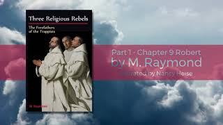 Part 1 Chapter 9 Robert - Three Religious Rebels by M Raymond (Narrated by Nancy Heise)