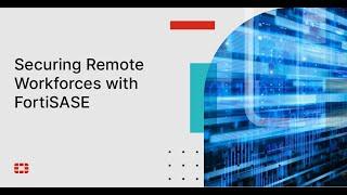 Securing Remote Workforces with FortiSASE | FortiSASE