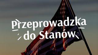 Jak wygląda przeprowadzka do USA   Americanstories pl