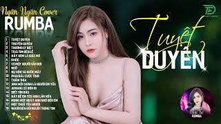 THƯƠNG LY BIỆT, TUYỆT DUYÊN - ALBUM RUMBA XUẤT SẮC NHẤT 2024 - NGÂN NGÂN COVER CỰC HÓT