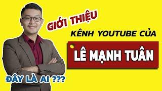 Giới thiệu kênh youtube Lê Mạnh Tuân | Lê Mạnh Tuân là ai?